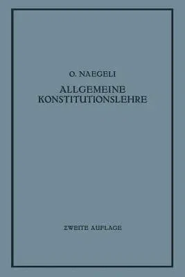 Allgemeine Konstitutionslehre: In Naturwissenschaftlicher Und Medizinischer Betrachtung (Softcover Reprint of the Original 2nd 1934)