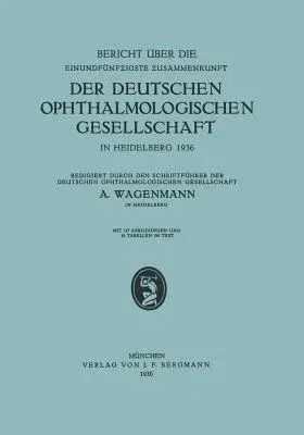 Bericht Über Die Einundfünfzigste Zusammenkunft Der Deutschen Ophthalmologischen Gesellschaft: In Heidelberg 1936 (1936)