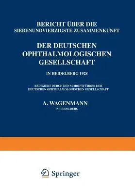 Bericht Über Die Siebenundvierzigste Zusammenkunft Der Deutschen Ophthalmologischen Gesellschaft in Heidelberg 1928 (1929)