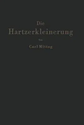 Die Hartzerkleinerung: Maschinen, Theorie Und Anwendung in Den Verschiedenen Zweigen Der Verfahrenstechnik (Softcover Reprint of the Original 1st 1953)