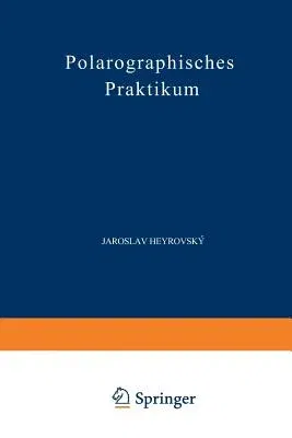 Polarographisches Praktikum (2. Aufl. 1960. Softcover Reprint of the Original 2nd 1960)