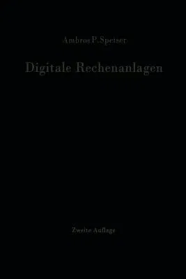 Digitale Rechenanlagen: Grundlagen / Schaltungstechnik / Arbeitsweise Betriebssicherheit (2. Aufl. 1965. Softcover Reprint of the Original 2nd 1965)