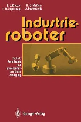 Industrieroboter: Technik, Berechnung Und Anwendungsorientierte Auslegung (Softcover Reprint of the Original 1st 1994)