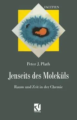 Jenseits Des Moleküls: Raum Und Zeit in Der Chemie (Softcover Reprint of the Original 1st 1997)