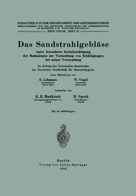 Das Sandstrahlgebläse: Unter Besonderer Berücksichtigung Der Maßnahmen Zur Vermeidung Von Schädigungen Bei Seiner Verwendung (1928)