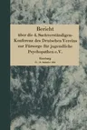 Bericht Über Die 4. Sachverständigen-Konferenz Des Deutschen Vereins Zur Fürsorge Für Jugendliche Psychopathen E.V.: Hamburg 13.-15. September 1928 (S