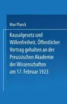 Kausalgesetz Und Willensfreiheit: Öffentlicher Vortrag Gehalten in Der Preussischen Akademie Der Wissenschaften Am 17. Februar 1923 (1923)