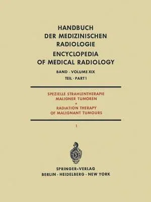 Spezielle Strahlentherapie Maligner Tumoren Teil 1 / Radiation Therapy of Malignant Tumours Part 1 (Softcover Reprint of the Original 1st 1972)