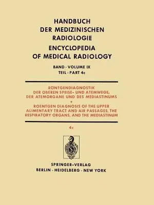 Röntgendiagnostik Der Oberen Speise- Und Atemwege, Der Atemorgane Und Des Mediastinums Teil 4C / Roentgendiagnosis of the Upper Alimentary Tract and A