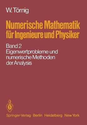 Numerische Mathematik Für Ingenieure Und Physiker: Band 2: Eigenwertprobleme Und Numerische Methoden Der Analysis (Softcover Reprint of the Original 1