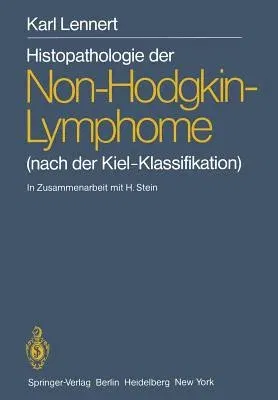 Histopathologie Der Non-Hodgkin-Lymphome: (Nach Der Kiel-Klassifikation) (Softcover Reprint of the Original 1st 1981)