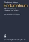 Endometrium: Pathologische Histologie in Diagnostik Und Forschung (Softcover Reprint of the Original 2nd 1981)