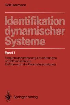 Identifikation Dynamischer Systeme: Band I: Frequenzgangmessung, Fourieranalyse, Korrelationsanalyse, Einführung in Die Parameterschätzung (Softcover