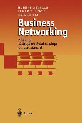 Business Networking: Shaping Enterprise Relationships on the Internet (Softcover Reprint of the Original 1st 2000)