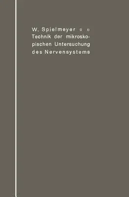 Technik Der Mikroskopischen Untersuchung Des Nervensystems (Softcover Reprint of the Original 1st 1911)