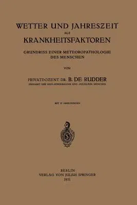 Wetter Und Jahreszeit ALS Krankheitsfaktoren: Grundriss Einer Meteoropathologie Des Menschen (1931)