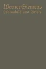 Werner Siemens. Ein Kurzgefaßtes Lebensbild Nebst Einer Auswahl Seiner Briefe: Aus Anlaß Der 100. Wiederkehr Seines Geburtstages (1916)