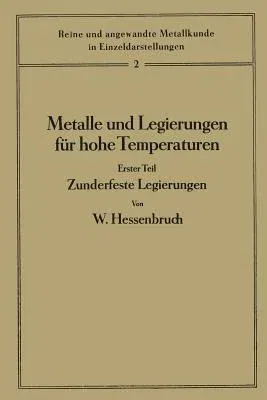 Metalle Und Legierungen Für Hohe Temperaturen: Erster Teil Zunderfeste Legierungen (Softcover Reprint of the Original 1st 1940)