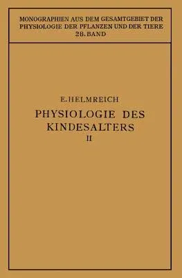 Physiologie Des Kindesalters: Zweiter Teil Animalische Funktionen Wachstum - Knochensystem - Muskulatur - Inkretdrüsen Nervensystem - Sinnesorgane -