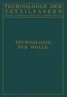 Technologie Der Wolle: Chemische Technologie Und Mechanische Hilfsmittel Für Die Veredlung Der Wolle (1938)