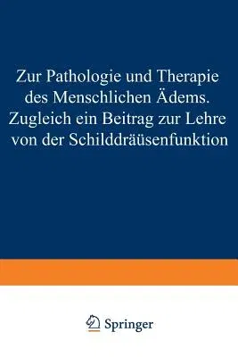 Zur Pathologie Und Therapie Des Menschlichen Ödems Zugleich Ein Beitrag Zur Lehre Von Der Schilddrüsenfunktion: Eine Klinisch-Experimentelle Studie Au