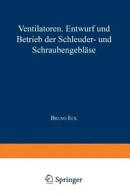 Ventilatoren: Entwurf Und Betrieb Der Schleuder- Und Schraubengebläse (Softcover Reprint of the Original 1st 1937)