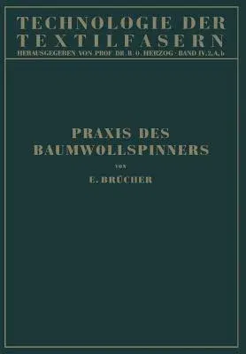 Baumwollspinnerei: B) Praxis Des Baumwollspinners (Softcover Reprint of the Original 1st 1931)