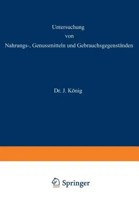 Untersuchung Von Nahrungs--, Genussmitteln Und Gebrauchsgegenständen: 3. Teil: Die Genussmittel, Wasser, Luft, Gebrauchsgegenstände, Geheimmittel Und