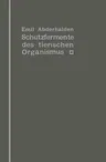 Schutzfermente Des Tierischen Organismus: Ein Beitrag Zur Kenntnis Der Abwehrmaßregeln Des Tierischen Organismus Gegen Körper-, Blut- Und Zellfremde S