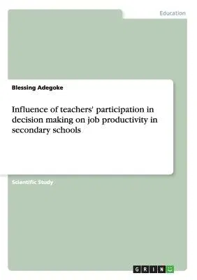 Influence of teachers' participation in decision making on job productivity in secondary schools