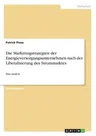 Die Marketingstrategien der Energieversorgungsunternehmen nach der Liberalisierung des Strommarktes: Eine Analyse