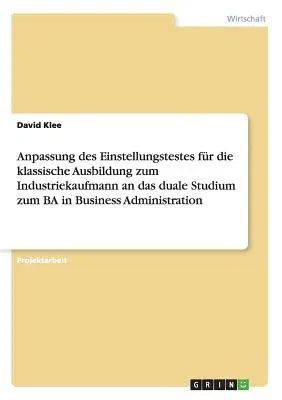 Anpassung des Einstellungstestes für die klassische Ausbildung zum Industriekaufmann an das duale Studium zum BA in Business Administration