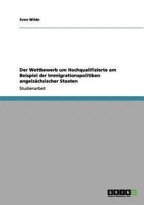 Der Wettbewerb um Hochqualifizierte am Beispiel der Immigrationspolitiken angelsächsischer Staaten