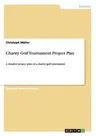 Charity Golf Tournament Project Plan: A detailed project plan of a charity golf tournament