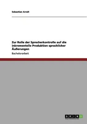 Zur Rolle der Sprecherkontrolle auf die inkrementelle Produktion sprachlicher Äußerungen