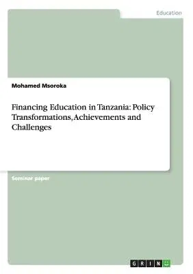 Financing Education in Tanzania: Policy Transformations, Achievements and Challenges