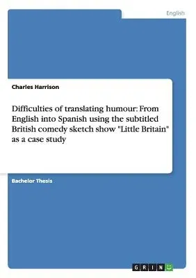 Difficulties of translating humour: From English into Spanish using the subtitled British comedy sketch show Little Britain as a case study