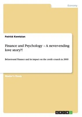 Finance and Psychology - A never-ending love story?!: Behavioural Finance and its impact on the credit crunch in 2009