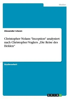 Christopher Nolans Inception analysiert nach Christopher Voglers "Die Reise des Helden