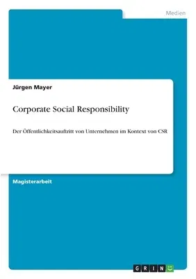 Corporate Social Responsibility: Der Öffentlichkeitsauftritt von Unternehmen im Kontext von CSR