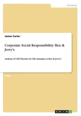 Corporate Social Responsibility: Ben & Jerry's: Analysis of CSR Theories & CSR strategies at Ben & Jerry's