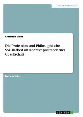 Die Profession und Philosophische Sozialarbeit im Kontext postmoderner Gesellschaft