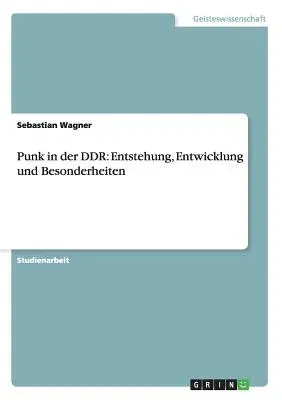 Punk in der DDR: Entstehung, Entwicklung und Besonderheiten