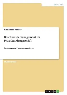 Beschwerdemanagement im Privatkundengeschäft: Bedeutung und Umsetzungsoptionen