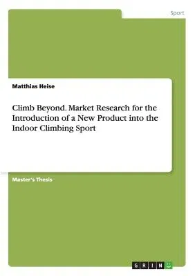 Climb Beyond. Market Research for the Introduction of a New Product into the Indoor Climbing Sport