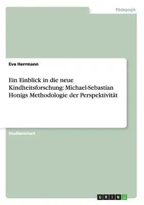 Ein Einblick in die neue Kindheitsforschung: Michael-Sebastian Honigs Methodologie der Perspektivität