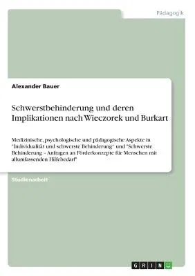 Schwerstbehinderung und deren Implikationen nach Wieczorek und Burkart: Medizinische, psychologische und pädagogische Aspekte in Individualität und sc