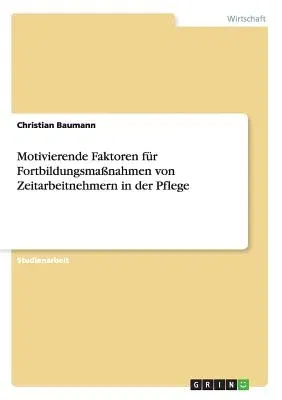 Motivierende Faktoren für Fortbildungsmaßnahmen von Zeitarbeitnehmern in der Pflege