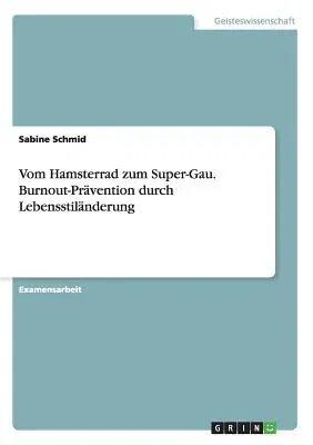 Vom Hamsterrad zum Super-Gau. Burnout-Prävention durch Lebensstiländerung