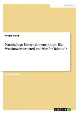 Nachhaltige Unternehmenspolitik. Ein Wettbewerbsvorteil im War for Talents?